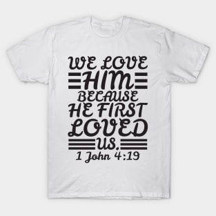 1 John 4:19 T-Shirt